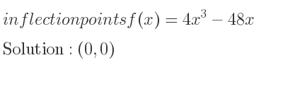 The inflection points of f(x)=4x^3-48x are (0,0)